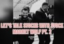 Let’s Talk Stocks with Stock Market Wolf pt. 2